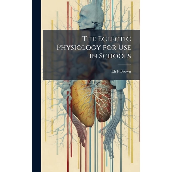 The Eclectic Physiology for Use in Schools, (Hardcover)