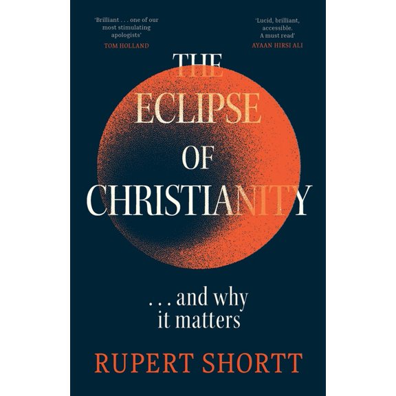 The Eclipse of Christianity: And Why It Matters, (Paperback)