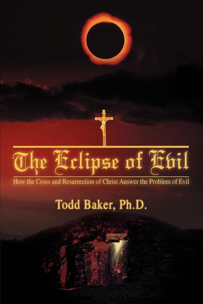 Evil Eclipse The Eclipse of Evil: How the Cross and Resurrection of Christ Answer ...