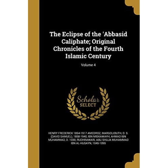The Eclipse of the 'Abbasid Caliphate; Original Chronicles of the Fourth Islamic Century; Volume 4 (Paperback)