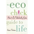thumbnail image 1 of Pre-Owned The Eco Chick Guide to Life (Paperback) 0312378947 9780312378943, 1 of 1