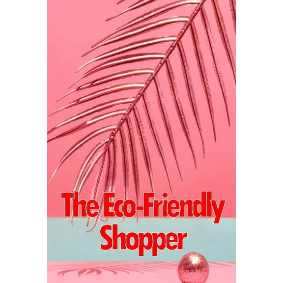 The Eco-Friendly Shopper: Consumer Attitudes Towards Green Purchasing, (Paperback)