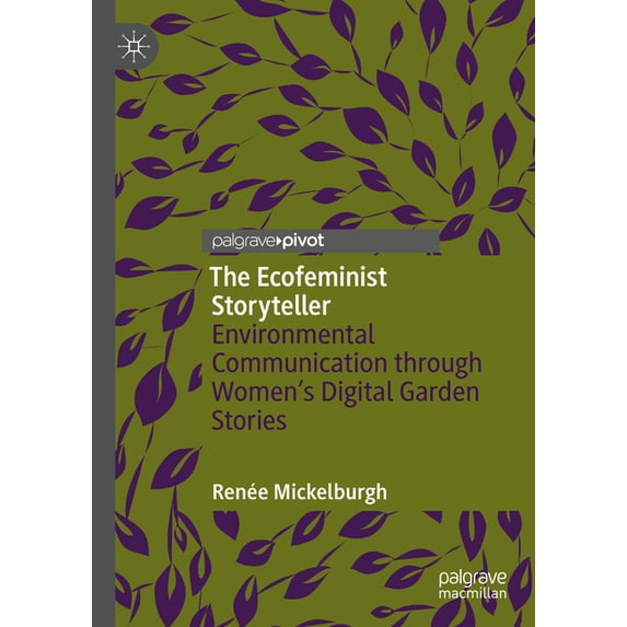 The Ecofeminist Storyteller: Environmental Communication Through Women's Digital Garden Stories, (Hardcover)
