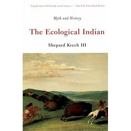 The Ecological Indian: Myth and History, (Paperback)