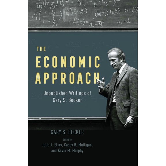 The Economic Approach: Unpublished Writings of Gary S. Becker, (Hardcover)