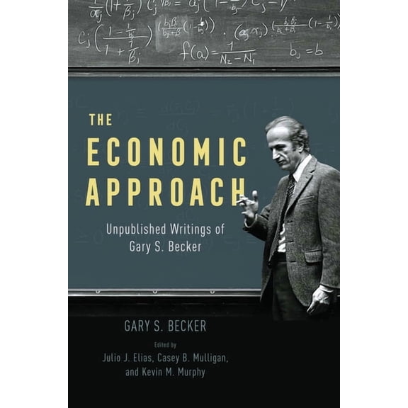 The Economic Approach: Unpublished Writings of Gary S. Becker, (Paperback)