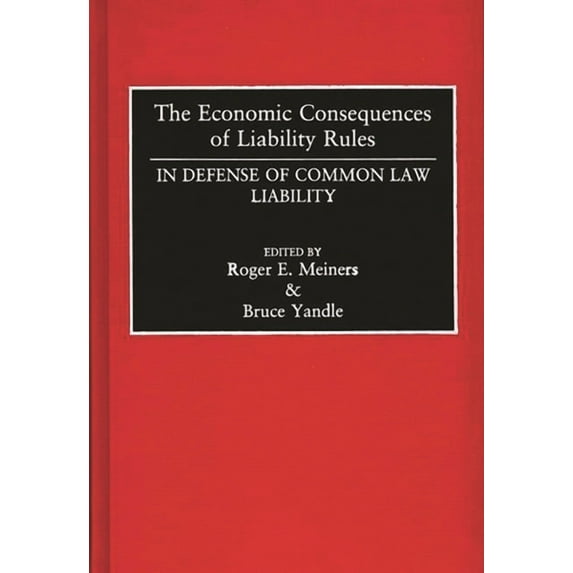 The Economic Consequences of Liability Rules: In Defense of Common Law Liability Hardcover