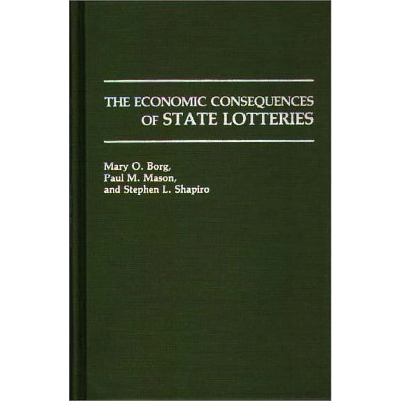 Pre-Owned The Economic Consequences of State Lotteries (Hardcover 9780275935702) by Mary O Borg, Paul M Mason, Stephen L Shapiro