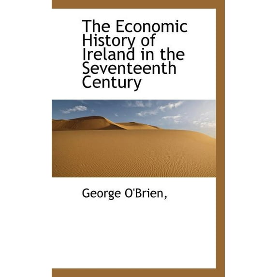 The Economic History of Ireland in the Seventeenth Century (Paperback)