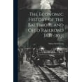 thumbnail image 1 of The Economic History of the Baltimore and Ohio Railroad 1827-1853; (Paperback), 1 of 1