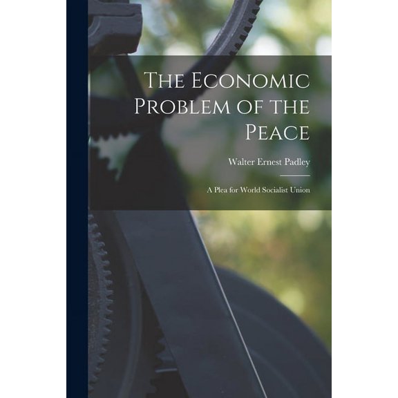 The Economic Problem of the Peace: a Plea for World Socialist Union, (Paperback)