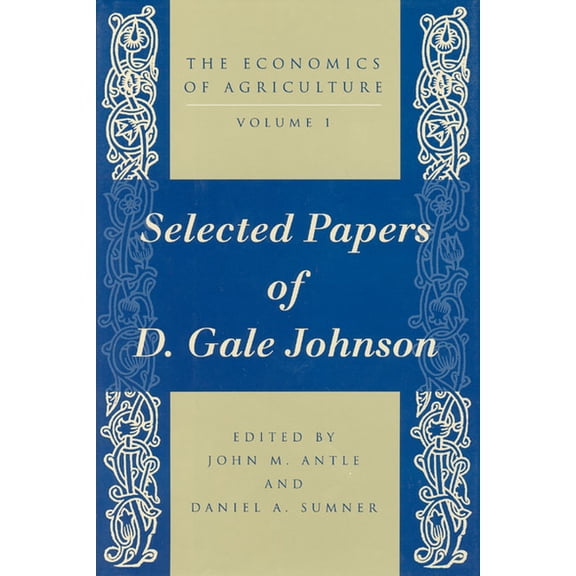 The Economics of Agriculture, Volume 1 : Selected Papers of D. Gale Johnson (Hardcover)