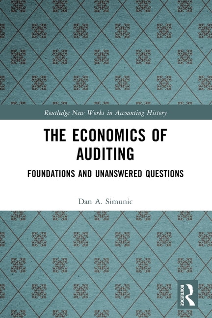 Routledge New Works in Accounting Histor The Economics of Auditing: Foundations and Unanswered Questions, (Paperback)