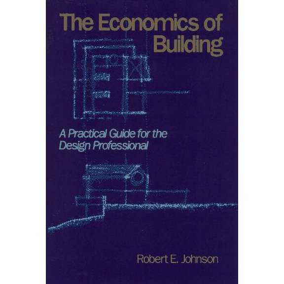 Pre-Owned The Economics of Building: A Practical Guide for the Design Professional (Hardcover) 047162201X 9780471622017