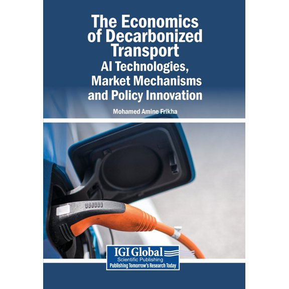 The Economics of Decarbonized Transport: AI Technologies, Market Mechanisms, and Policy Innovation, (Paperback)