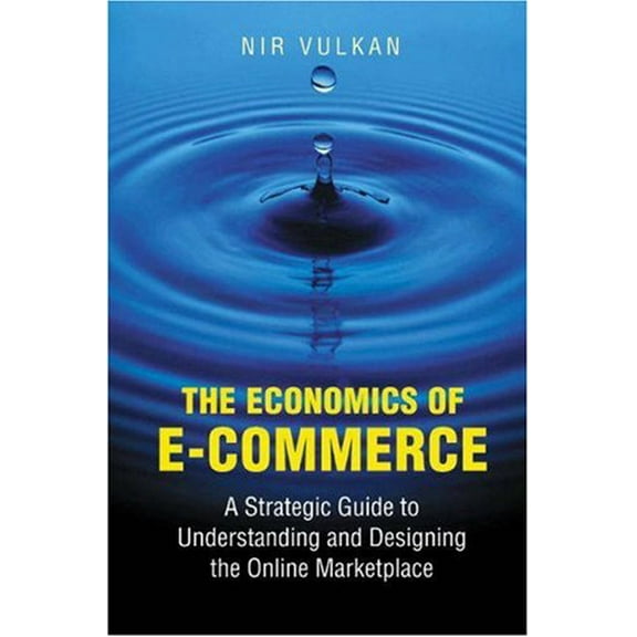 Pre-Owned The Economics of ECommerce  A Strategic Guide to Understanding and Designing the Online Marketplace Hardcover