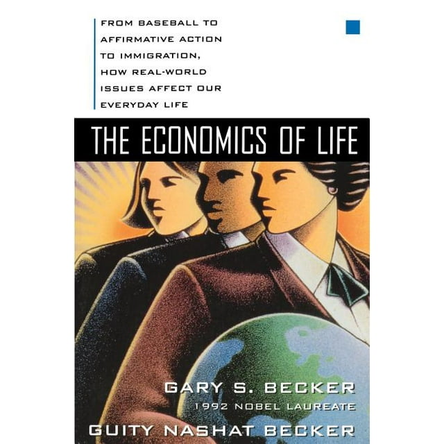 The Economics of Life: From Baseball to Affirmative Action to Immigration, How Real-World Issues Affect Our Everyday Lif, (Paperback)