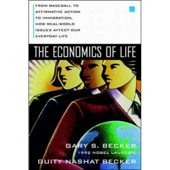 Pre-Owned The Economics of Life: From Baseball to Affirmative Action to Immigration, How Real-World Issues Affect Our Everday Life (Hardcover) 0070059438 9780070059436
