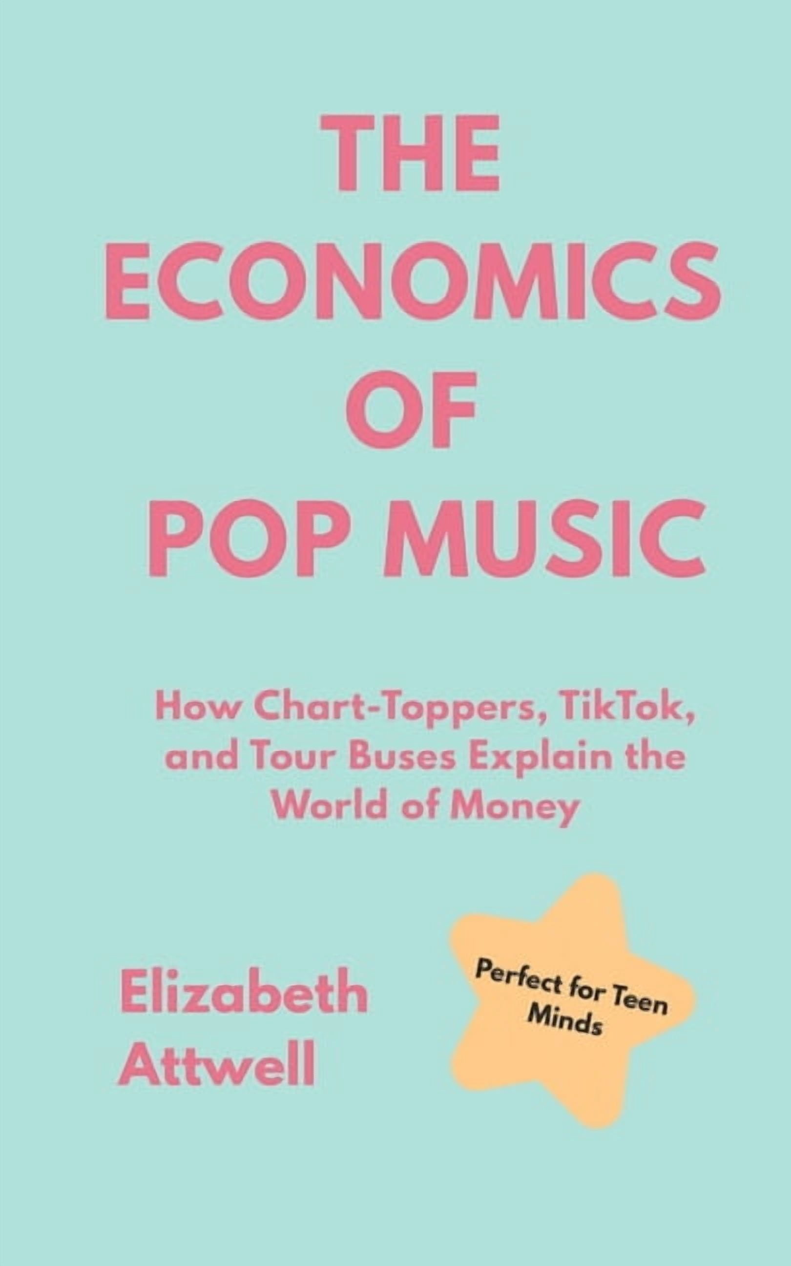 The Economics of ... The Economics of Pop Music: How Chart-Toppers, TikTok, and Tour Buses Explain the World of Money, (Paperback)