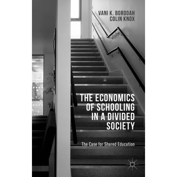The Economics of Schooling in a Divided Society: The Case for Shared Education, (Hardcover)