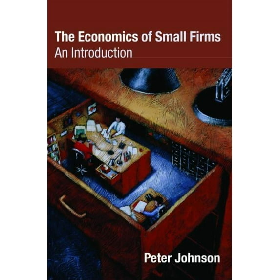 The Economics of Small Firms: An Introduction, (Paperback)