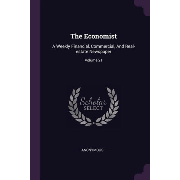 The Economist : A Weekly Financial, Commercial, And Real-estate Newspaper; Volume 21 (Paperback)