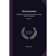 The Economist A Weekly Financial, Commercial, And Real-estate Newspaper; Volume 21 Paperback