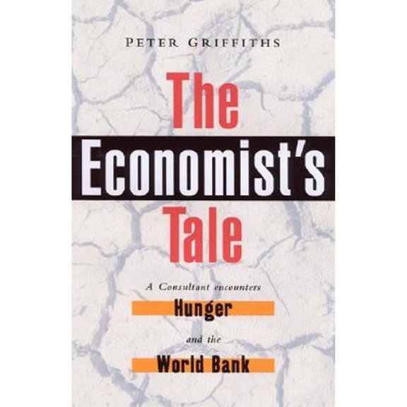 Pre-Owned The Economist's Tale: A Consultant Encounters Hunger and the World Bank (Paperback) 184277185X 9781842771853