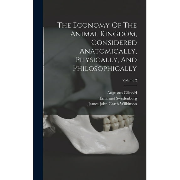 The Economy Of The Animal Kingdom, Considered Anatomically, Physically, And Philosophically; Volume 2 (Hardcover)