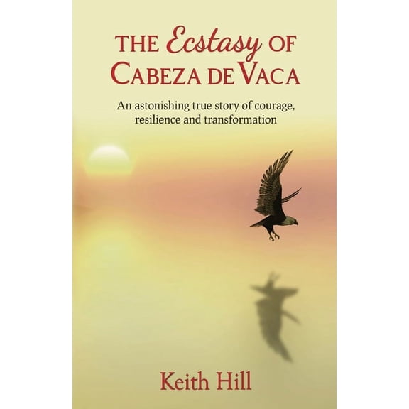 The Ecstasy of Cabeza de Vaca, (Paperback)