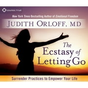 The Ecstasy of Letting Go Surrender Practices to Empower Your Life