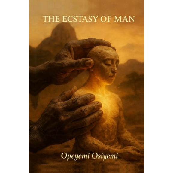 The Ecstasy of Man: Finding Meaning in Pain and Beauty in Becoming, (Paperback)