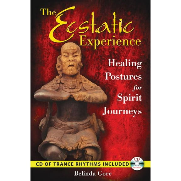 The Ecstatic Experience: Healing Postures for Spirit Journeys, (Paperback)