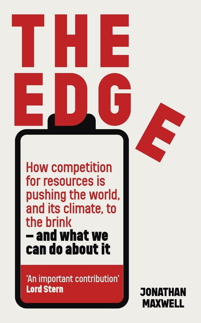 The Edge : How competition for resources is pushing the world, and its climate, to the brink and what we can do about it (Hardcover)