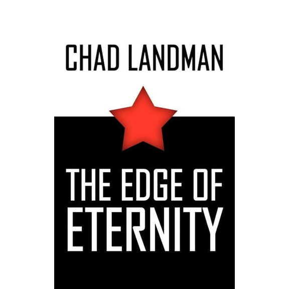 The Edge Of Eternity Paperback 1410768708 9781410768704 Chad Landman