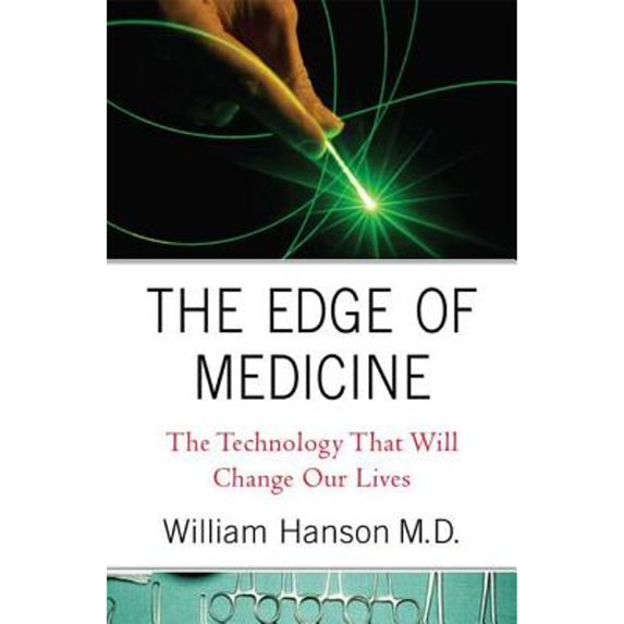 The Edge of Medicine: The Technology That Will Change Our Lives (Hardcover) by Dr. William Hanson