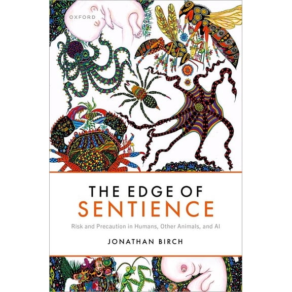 The Edge of Sentience: Risk and Precaution in Humans, Other Animals, and AI, (Hardcover)