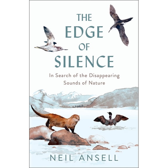 The Edge of Silence: In Search of the Disappearing Sounds of Nature, (Hardcover)