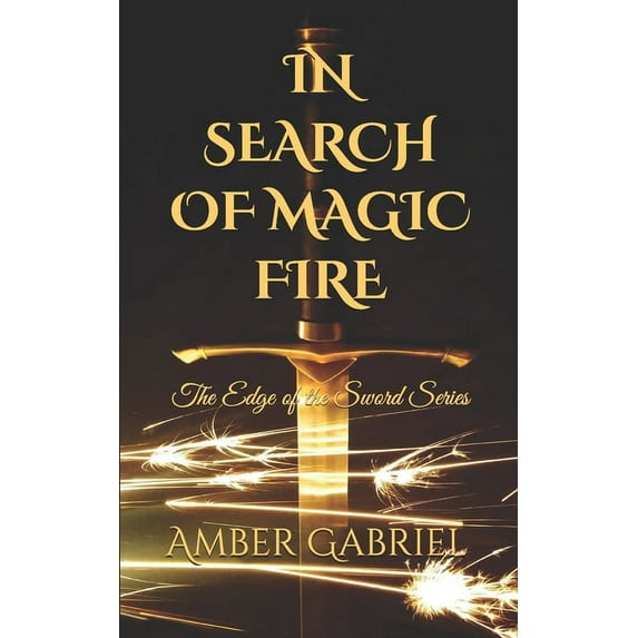 The Edge of the Sword: In Search of Magic Fire: The Edge of the Sword Series (Book 2) (Paperback)