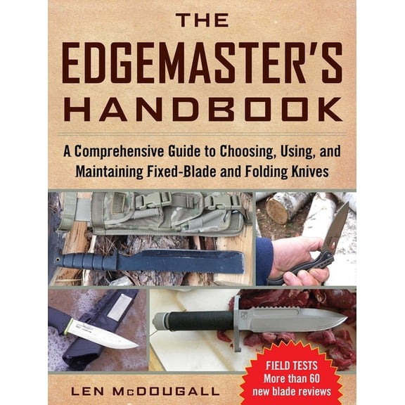 The Edgemaster's Handbook : A Comprehensive Guide to Choosing, Using, and Maintaining Fixed-Blade and Folding Knives (Paperback)