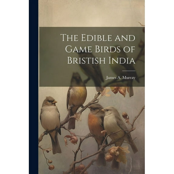 The Edible and Game Birds of Bristish India (Paperback)