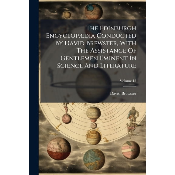 The Edinburgh Encyclopdia Conducted By David Brewster, With The Assistance Of Gentlemen Eminent In Science And Literature; Volume 15 (Paperback)