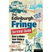 The Edinburgh Fringe Survival Guide How to Make Your Show A Success, Paperback