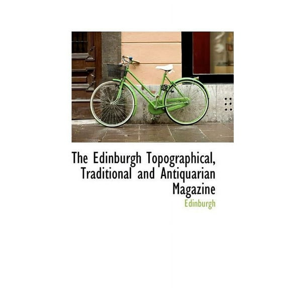 The Edinburgh Topographical, Traditional and Antiquarian Magazine (Paperback)