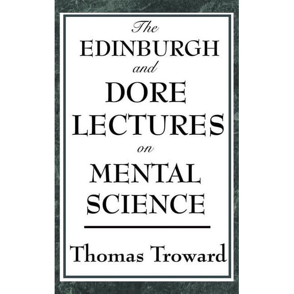 The Edinburgh and Dore Lectures on Mental Science: A Foundational Study of Mental Causation and the Laws of Thought, (Hardcover)