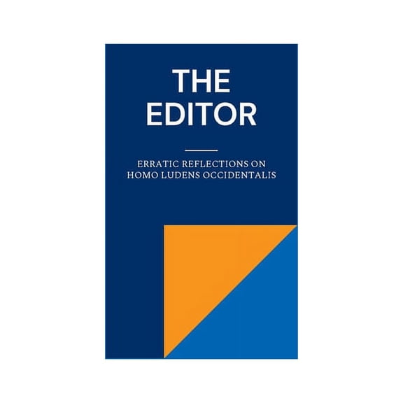 The Editor: Erratic Reflections on Homo ludens occidentalis, (Paperback)