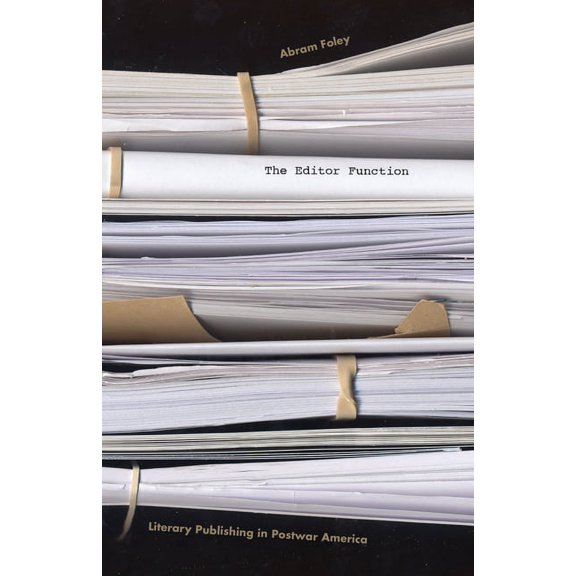 The Editor Function : Literary Publishing in Postwar America (Paperback)
