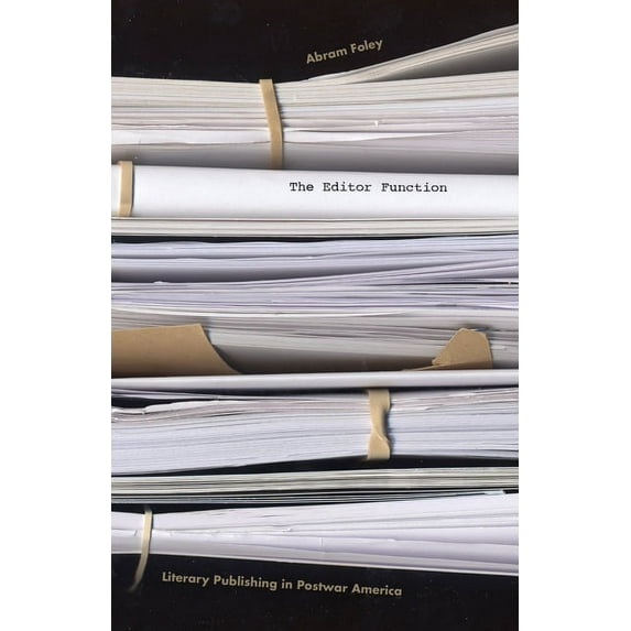 The Editor Function : Literary Publishing in Postwar America (Paperback)