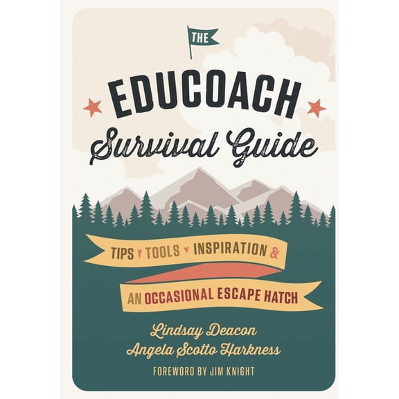 The EduCoach Survival Guide: Tips. Tools. Inspiration. And an occasional escape hatch., (Paperback)