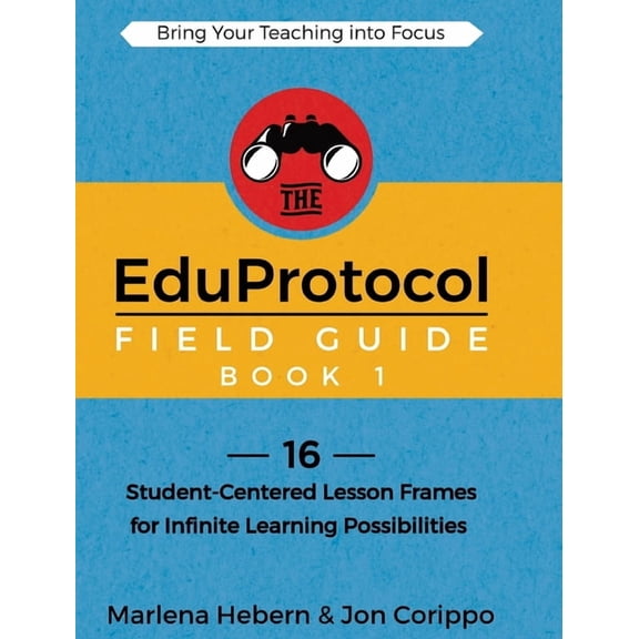 The Eduprotocol Field Guide The EduProtocol Field Guide Book 1: 16 Student-Centered Lesson Frames for Infinite Learning Possibilities, (Hardcover)